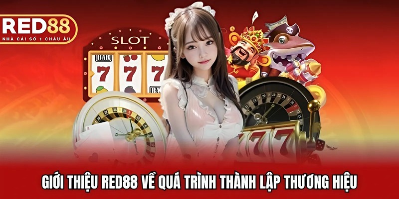 Giới thiệu RED88 về quá trình thành lập thương hiệu
